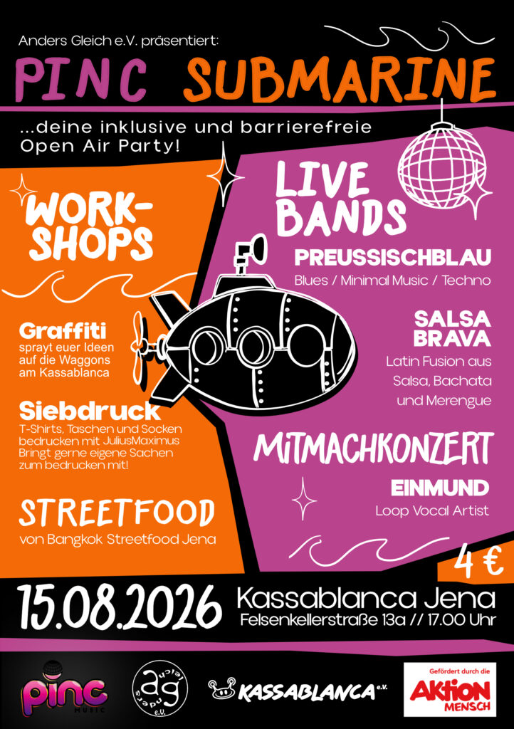 Ein bunt gestalteter Veranstaltungs-Flyer für die „Pinc Submarine Party“ am 15. August im Kassablanca in Jena. Der Flyer ist im frischen Design von AndersGleich e.V. und Pinc Music gestaltet [hier ggf. kurz das Hauptmotiv beschreiben, z. B.: mit der Illustration einer gelben U-Boot-Schnittzeichnung]. Auf dem Flyer stehen die wichtigsten Infos zur Party: Einlass ist ab 17:00 Uhr, es gibt Live-Musik und kreative Workshops. Unten auf dem Flyer sind die Logos von AndersGleich e.V., Pinc Music und das Logo der Aktion Mensch zu sehen, die die Veranstaltung fördert.